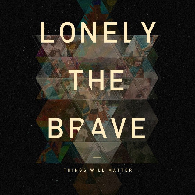 Lonely The Brave_Things Will Matter (FINAL)